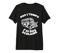 Je Peux Pas J'Ai Bus Scolaire Cadeau Chauffeur Bus T-Shirt Haut de Gamme