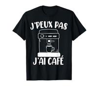 Je Peux Pas J'ai Café Cadeau De Buveur De Café T-Shirt