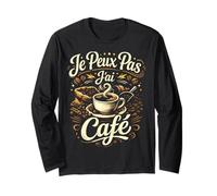 Je Peux Pas J'Ai Café - Phrase Humour matinal caféine Manche Longue
