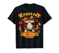 Je Peux Pas J'ai Cèpe Champignon Cuepe Humour T-Shirt