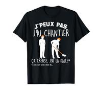 je Peux Pas J'ai Chantier ça Crieuse J'ai La Dalle BTP T-Shirt