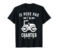 Je Peux pas j'ai Chantier Construction Travaux Public humour T-Shirt