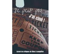 Je peux pas... J'ai ciné !: Carnet de critiques de films à compléter : Journal de bord pour ne rien oublier de vos visionnages. Notez le scénario, les ... le casting, ... 120 pages pour 120 films