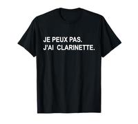 Je Peux Pas J'Ai Clarinette Humour Clarinettiste T-Shirt