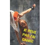 Je Peux Pas J'ai Danse: Cahier de Notes Pour Danseuse et Danseur. Un Super Cadeau Pour Les Amoureux, Passionnés de Danse Moderne ou Classique Hommes ... 6*9 dimensions 15,2*23 cm) Joli Couverture.