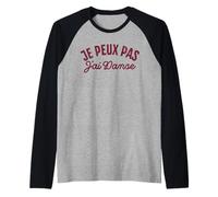 Je Peux Pas J'Ai Danse Drôle Danseur Danseuse Manche Raglan