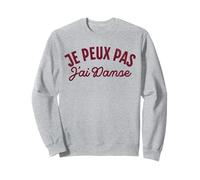 Je Peux Pas J'Ai Danse Drôle Danseur Danseuse Sweatshirt