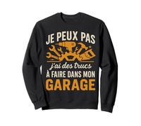 Je Peux Pas J'Ai des Trucs À Faire dans Garage Bricoleur Sweatshirt