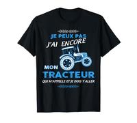 Je Peux Pas J'Ai Encore Mon Tracteur Humour Agriculteur T-Shirt
