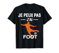 Je Peux pas j'ai foot football Footballeur joueur fans Drôle T-Shirt