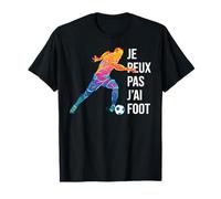 Je Peux pas j'ai foot football Footballeur joueur fans Drôle T-Shirt