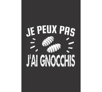 je peux pas j'ai gnocchis: ce carnet de notes humoristique est un notebook à la couverture drôle qui fera un cadeau original et pratique