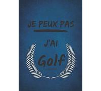 Je peux pas j'ai golf: Carnet de note pour un passionné de golf | Cahier idéal à offrir en cadeau | Journal d'écriture humoristique |100 pages lignées, carnet format 7x10 pouces |