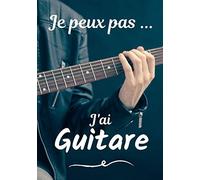 Je peux pas... J'ai Guitare: Carnet de note humoristique à remplir | Cahier de note pour passionnée de Musique | Idée cadeau, Humour, je peux pas | 100 pages, 7x10 pouces |