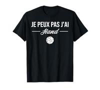 Je Peux Pas J'ai Hand handball Handballeur hand-ball Drôle T-Shirt