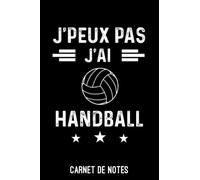 je peux pas j'ai handball Carnet de Notes handball: Cahier de notes drôle pour handballeur | A5 (6x9 pouces - 15,24 x 22,86 cm) de 120 pages lignés à remplir | idée cadeau originale