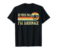 Je Peux pas j'ai Jardinage Jardin Jardinier jardiner Drôle T-Shirt