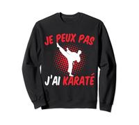 Je Peux Pas J'ai Karaté Humour Karatéka Slogan Karate Kimono Sweatshirt