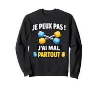 Je Peux Pas J'Ai Mal Partout Sport Musculation Exercices Sweatshirt