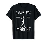 Je peux pas j'ai Marche - Humour Marche T-Shirt