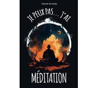 Je peux pas... J'ai Meditation: Carnet de Notes Méditation Spirituel, Format 6x9 Pouces, 120 Pages Lignées, Yoga, Zen, Nature, Spiritualité