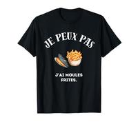 Je peux pas, j'ai moules frites. T-Shirt