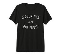 Je Peux Pas J'Ai Pas Envie - Cadeau Humoristique avec Message - Humour T-Shirt Haut de Gamme