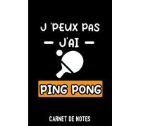 je peux pas j'ai ping pong raquette Cadeau ping pong: Carnet de notes ping pong A5 (6x9 pouces - 15,24 x 22,86 cm) de 120 pages lignés à remplir | Journal pour pongiste