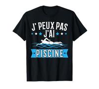 Je Peux Pas J'ai Piscine - Cadeau amusant pour piscine T-Shirt