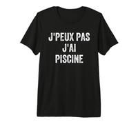 Je Peux Pas J'Ai Piscine Humour Swimming Pool Sport Cadeau T-Shirt Haut de Gamme