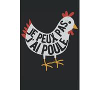 Je Peux Pas J'ai Poule: Carnet de notes | Un beau design avec un dicton amusant pour les amoureux du poules.