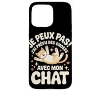 Je Peux Pas J'ai Prévu Des Choses Avec Mon Chat Coque pour iPhone 15 Pro Max