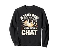 Je Peux Pas J'ai Prévu Des Choses Avec Mon Chat Sweatshirt