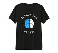 Je Peux Pas J'Ai PSY Psychologue psychiatre Cadeau Humour T-Shirt Haut de Gamme