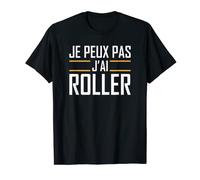 Je peux pas j'ai roller - cadeau homme humour drôle T-Shirt