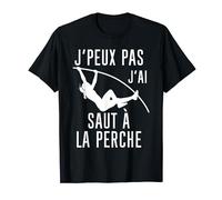 Je peux pas j'ai saut à la perche athlétisme cadeau humour T-Shirt