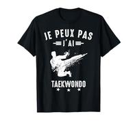Je peux pas j'ai Taekwondo Dojo Art Martial coach Drôle T-Shirt
