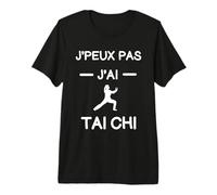 Je Peux Pas J'Ai Tai-chi - Humour Art Martial T-Shirt Haut de Gamme