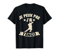 Je Peux Pas J'ai Tango Humour Danseur Tanguero Danseuse Bal T-Shirt