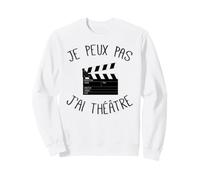 Je Peux Pas J'Ai Théâtre Acteur Théâtre Cadeau Sweatshirt