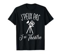 Je Peux Pas J'Ai Théâtre Cadeau Acteur Théâtre T-Shirt