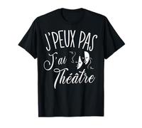 Je Peux Pas J'ai Théâtre Humour Cadeau T-Shirt
