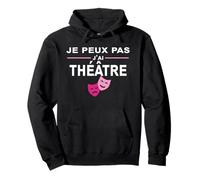 Je Peux Pas j'ai Théâtre, Masque Cadeau Fan de Théâtre Sweat à Capuche