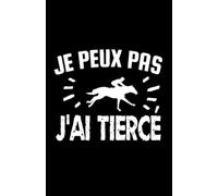 je peux pas j'ai tiercé: ce carnet de notes humoristique est un notebook à la couverture drôle qui fera un cadeau original et pratique