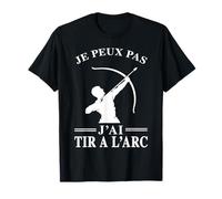 Je Peux Pas J'ai Tir à l'arc archer l'archerie tireur Drôle T-Shirt