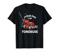Je Peux pas j'ai Tondeuse pelouse Jardinage Jardinier humour T-Shirt
