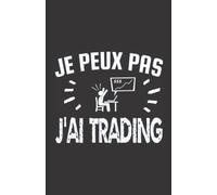 je peux pas j'ai trading: ce carnet de notes humoristique est un notebook à la couverture drôle qui fera un cadeau original et pratique