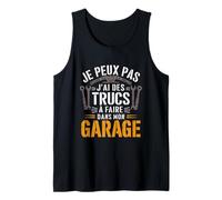 Je Peux Pas J'Ai Trucs À Faire dans Mon Garage Bricoleur Débardeur