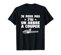 Je Peux Pas J'ai Un Arbre A Couper Cadeau Pour Un Bûcheron T-Shirt