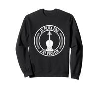 Je Peux Pas J'ai Violon Cadeau Violoniste ou Prof de Musique Sweatshirt